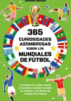 365 curiosidades asombrosas sobre los mundiales de fútbol