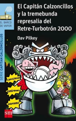 El Capitán Calzoncillos y la tremebunda represalia del Retre-Turbotrón 2000