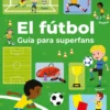 El fútbol, guía para superfans: Entrenamiento, técnica, regates