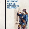 Flor de leyendas / Vida de Francisco Pizarro