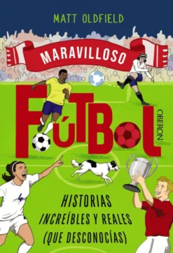 Fútbol. Historias increíbles y reales (que desconocías)
