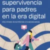Manual de supervivencia para padres en la era digital