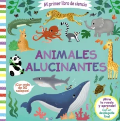 Mi primer libro de ciencia. Animales alucinantes