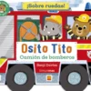 Osito Tito. ¡Sobre ruedas! Camión de bomberos