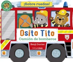Osito Tito. ¡Sobre ruedas! Camión de bomberos