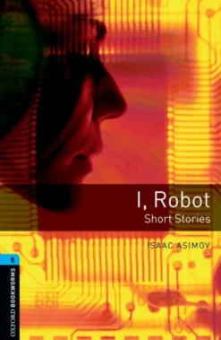 Oxford Bookworms 5. I, Robot - Short Stories